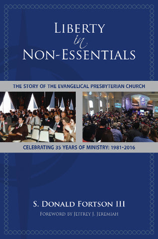 Liberty in Non-Essentials: The Story of the Evangelical Presbyterian Church